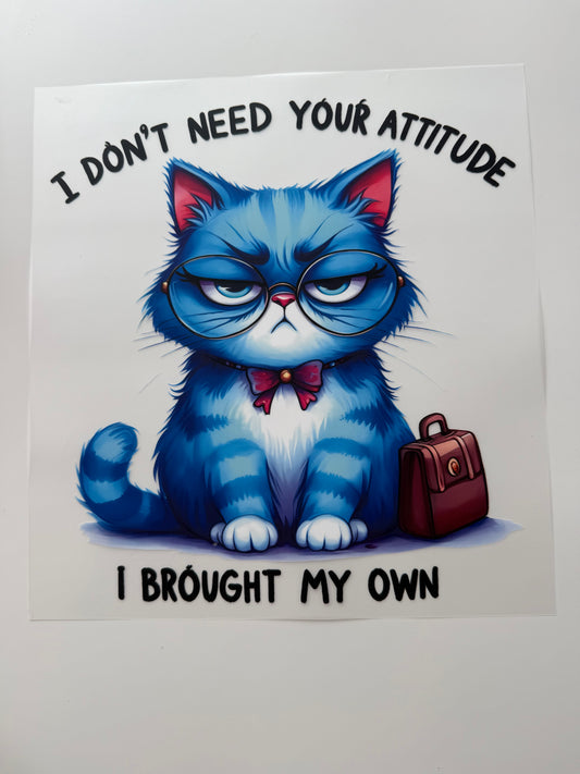 I dont need your attitude i bought my own