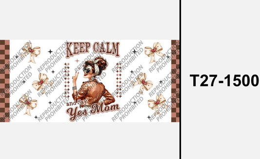Keep Calm and say yes mom T27-1500